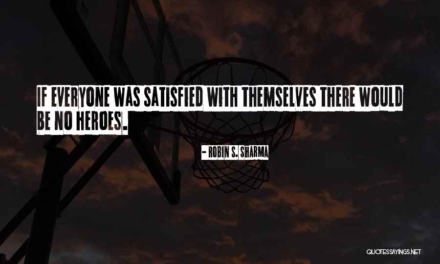 Heroes Robin Sharma Quotes By Robin S. Sharma Heroes Robin Sharma Quotes By Robin S. Sharma