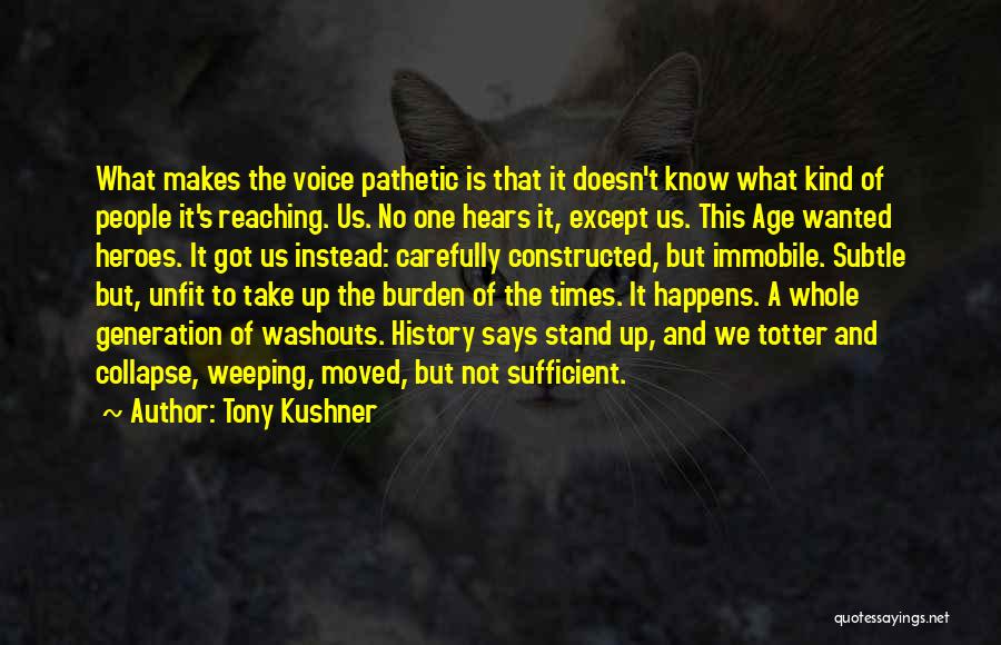 Heroes Voice Over Quotes By Tony Kushner Heroes Voice Over Quotes By Tony Kushner