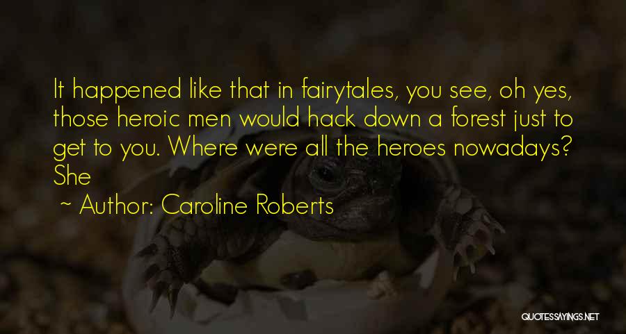 Heroic Quotes By Caroline Roberts