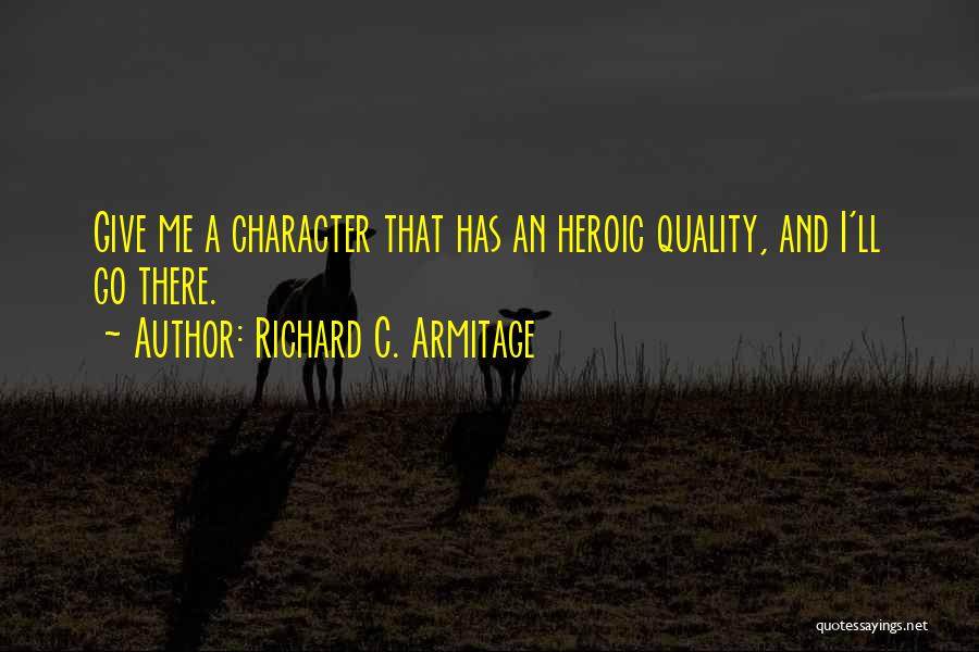 Heroic Quotes By Richard C. Armitage