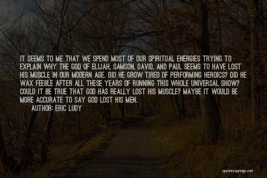 Heroics Quotes By Eric Ludy