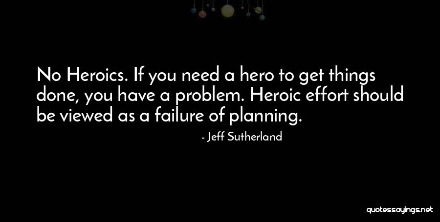 Heroics Quotes By Jeff Sutherland