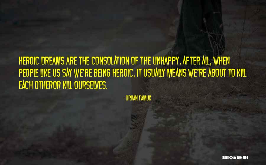 Heroics Quotes By Orhan Pamuk