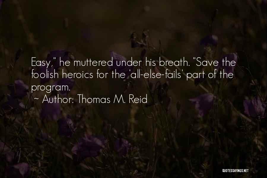 Heroics Quotes By Thomas M. Reid