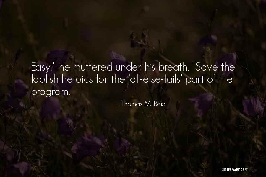 Heroics Quotes By Thomas M. Reid Heroics Quotes By Thomas M. Reid