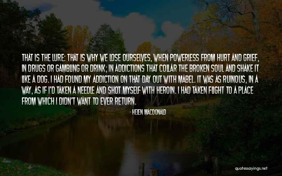 Heroin Addiction Quotes By Helen Macdonald Heroin Addiction Quotes By Helen Macdonald