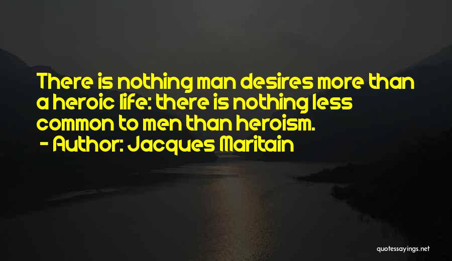 Heroism 9/11 Quotes By Jacques Maritain