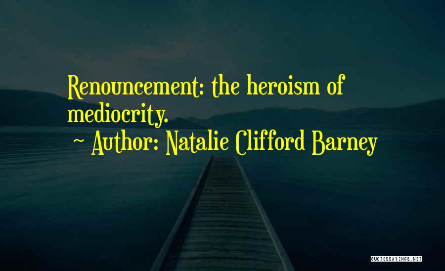 Heroism 9/11 Quotes By Natalie Clifford Barney