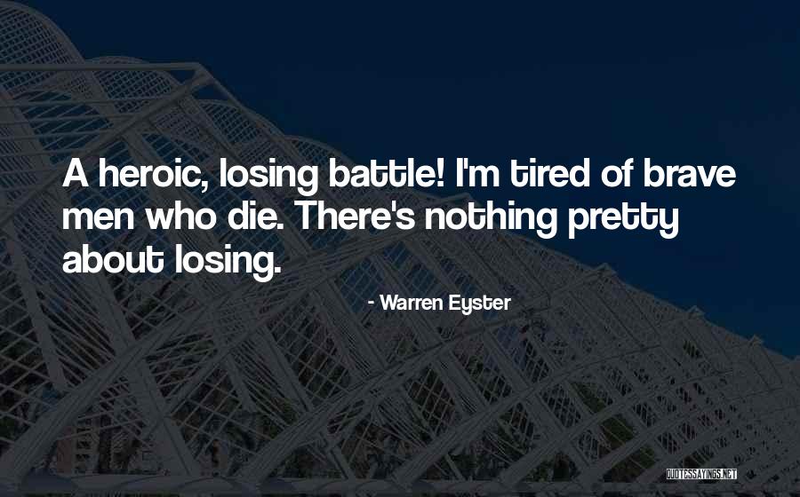 Heroism And Bravery Quotes By Warren Eyster Heroism And Bravery Quotes By Warren Eyster