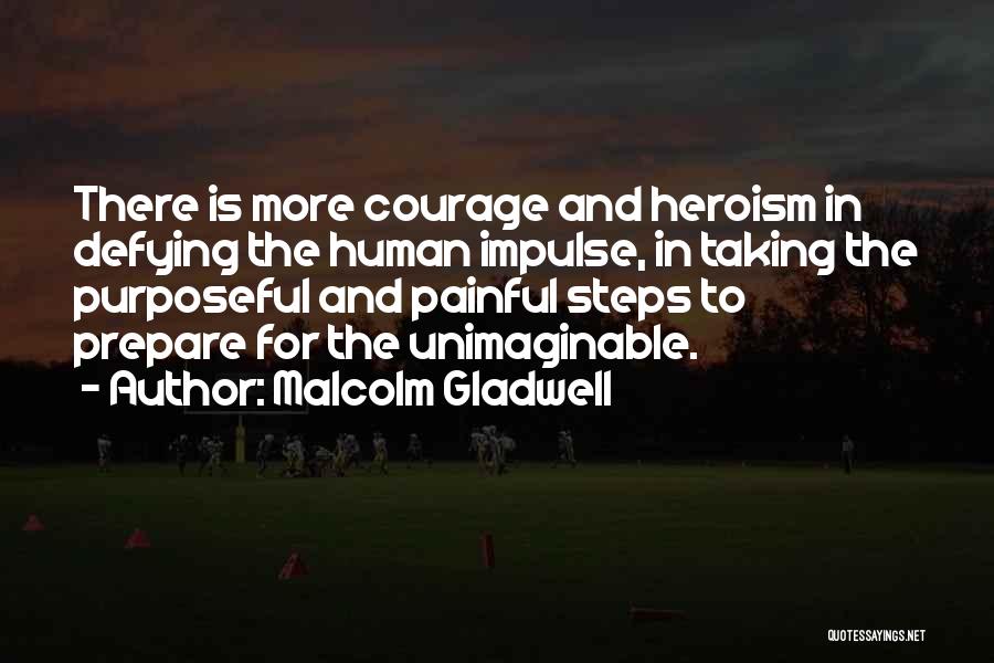 Heroism And Courage Quotes By Malcolm Gladwell