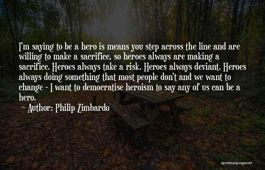 Heroism And Sacrifice Quotes By Philip Zimbardo