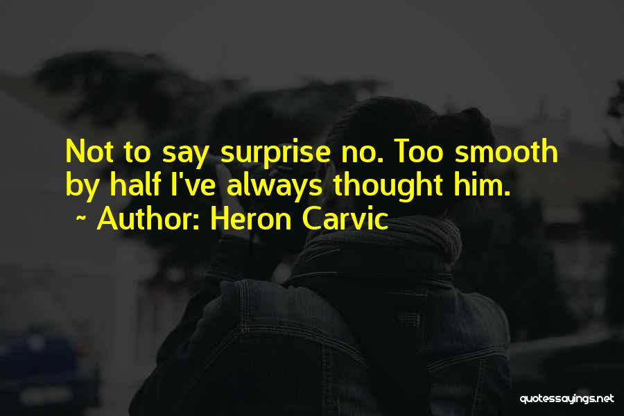 Heron Quotes By Heron Carvic