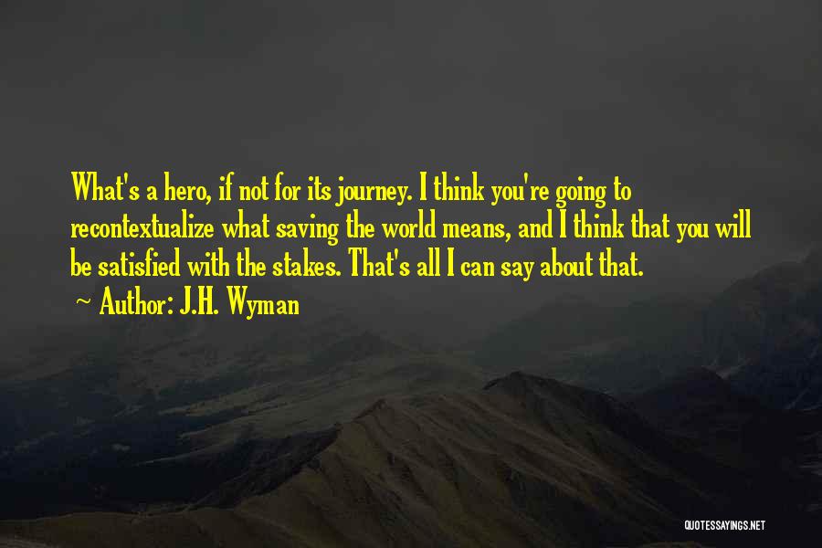 Hero's Journey Quotes By J.H. Wyman