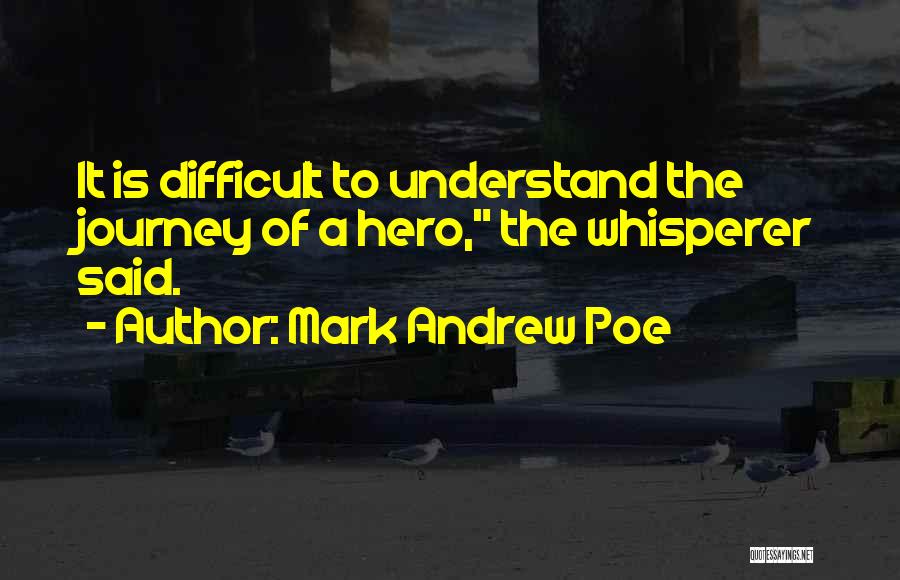 Hero's Journey Quotes By Mark Andrew Poe