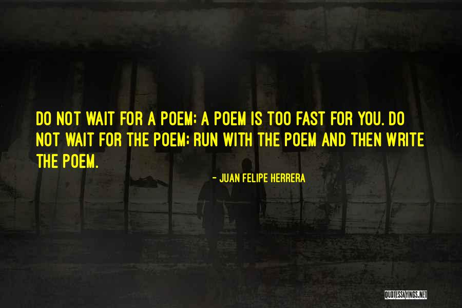 Herrera Quotes By Juan Felipe Herrera Herrera Quotes By Juan Felipe Herrera