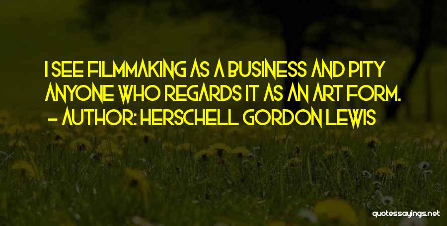 Herschell Gordon Lewis Quotes 2093063
