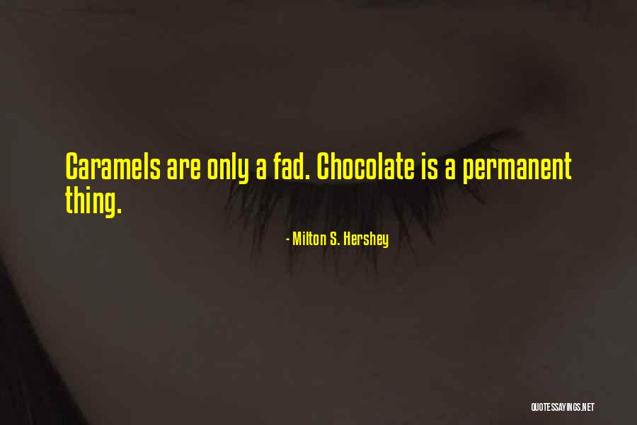Hershey Chocolate Quotes By Milton S. Hershey Hershey Chocolate Quotes By Milton S. Hershey