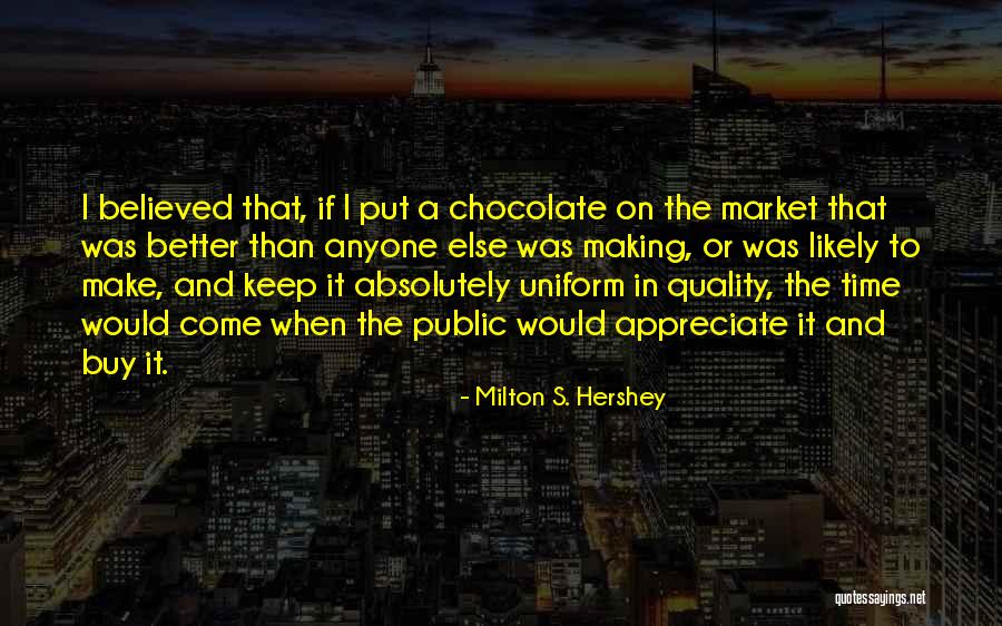 Hershey Chocolate Quotes By Milton S. Hershey Hershey Chocolate Quotes By Milton S. Hershey