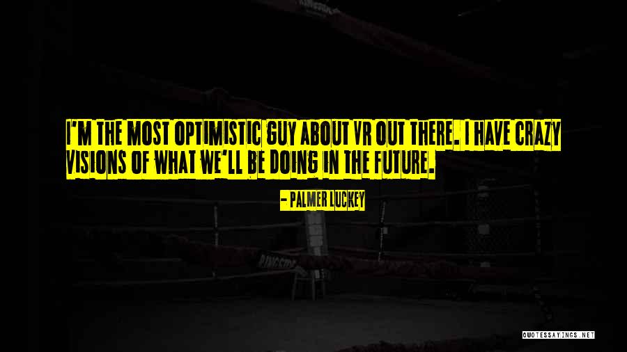 Hertogensite Quotes By Palmer Luckey Hertogensite Quotes By Palmer Luckey
