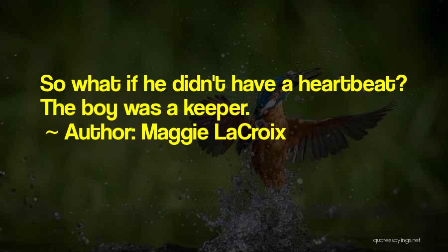 He's A Keeper Quotes By Maggie LaCroix