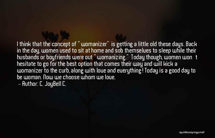 He's A Womanizer Quotes By C. JoyBell C.