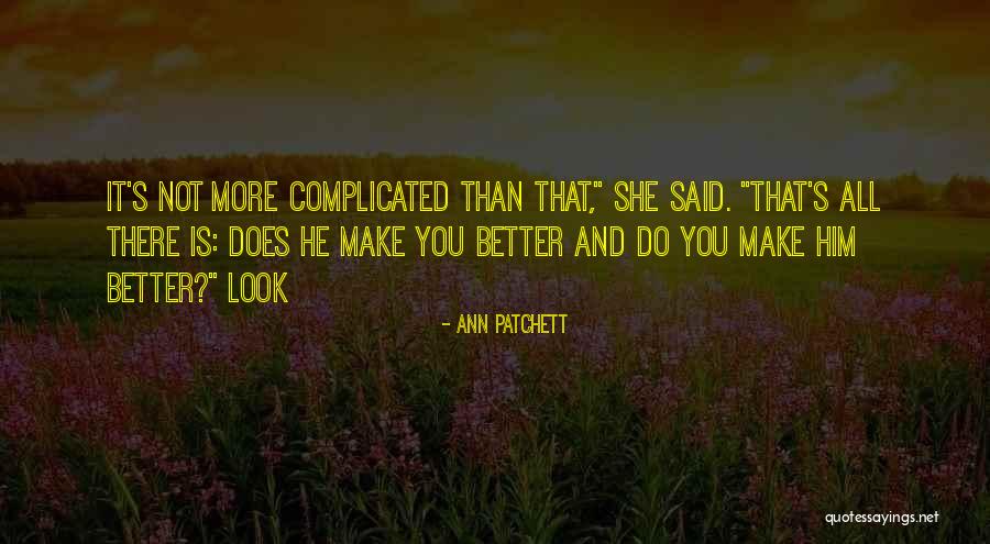 He's Better Than You Quotes By Ann Patchett He's Better Than You Quotes By Ann Patchett