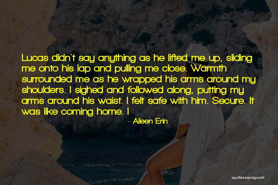 He's Coming Home Quotes By Aileen Erin He's Coming Home Quotes By Aileen Erin