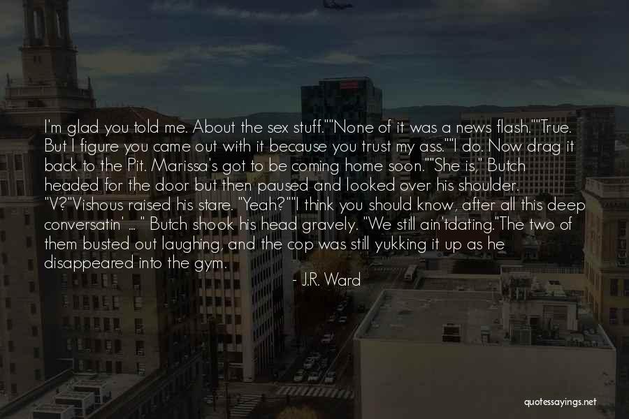He's Coming Home Quotes By J.R. Ward He's Coming Home Quotes By J.R. Ward