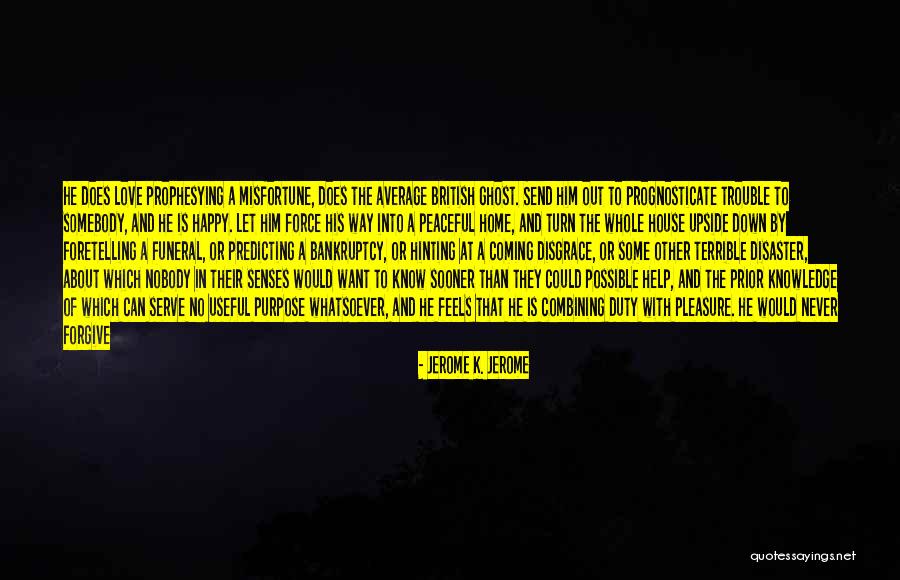 He's Coming Home Quotes By Jerome K. Jerome He's Coming Home Quotes By Jerome K. Jerome