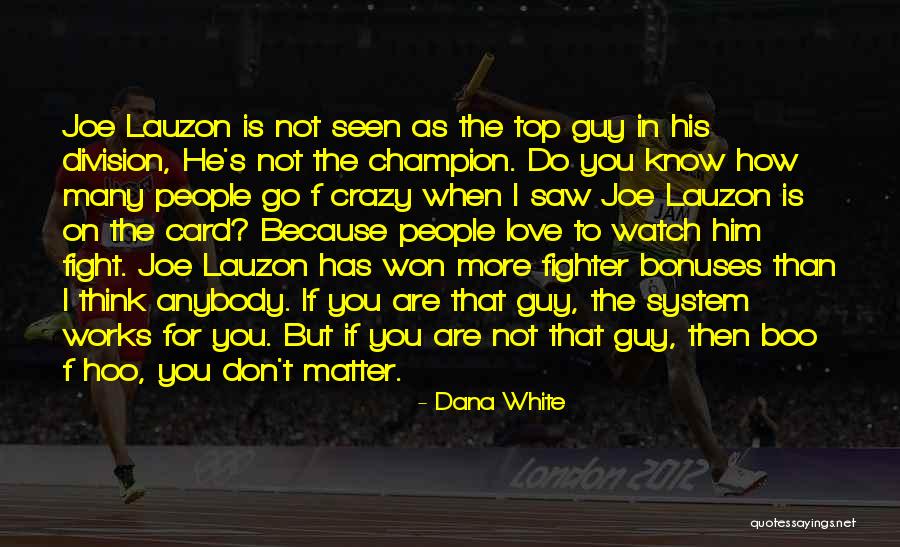 He's Crazy But I Love Him Quotes By Dana White