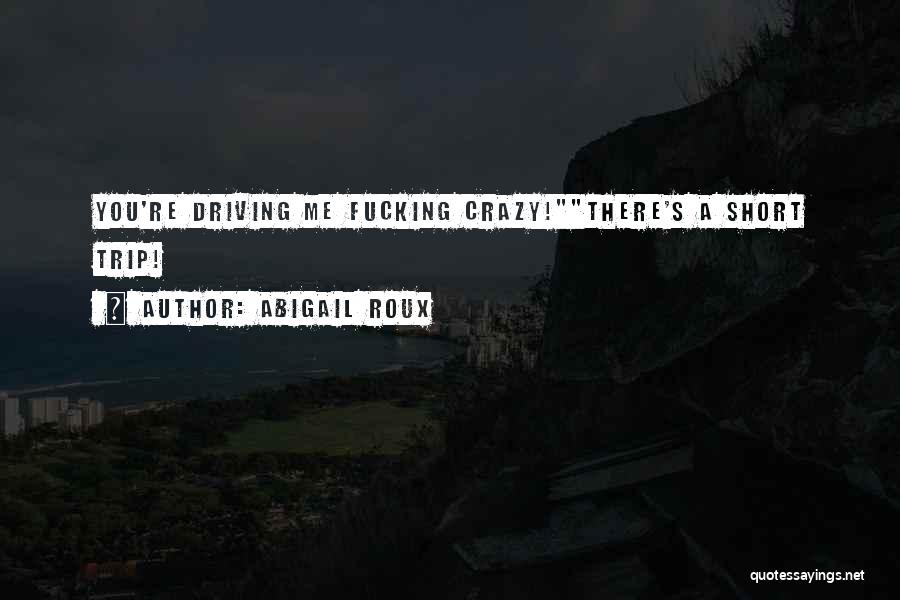 He's Driving Me Crazy Quotes By Abigail Roux