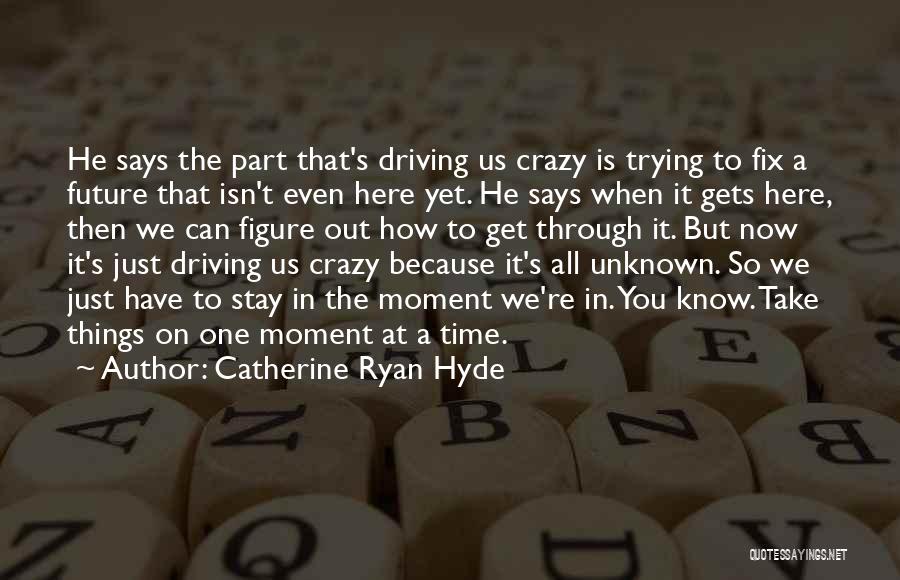 He's Driving Me Crazy Quotes By Catherine Ryan Hyde