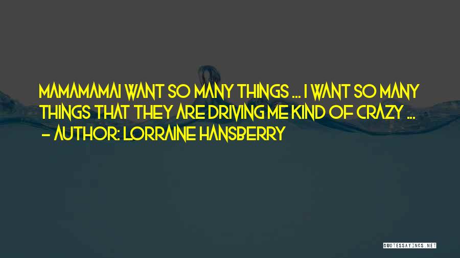 He's Driving Me Crazy Quotes By Lorraine Hansberry