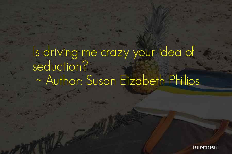 He's Driving Me Crazy Quotes By Susan Elizabeth Phillips