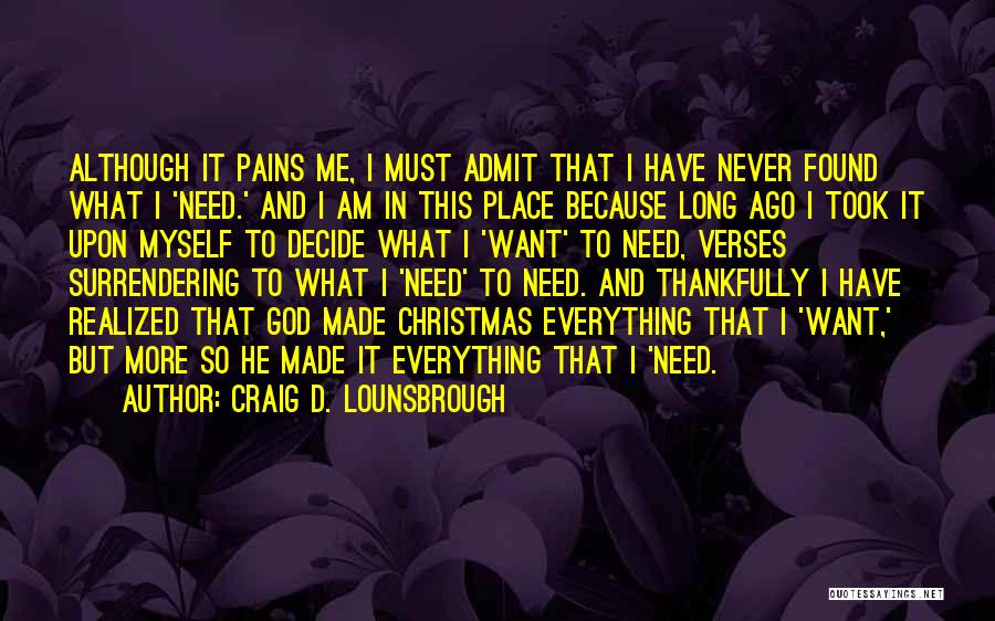He's Everything I Want He's Everything I Need Quotes By Craig D. Lounsbrough