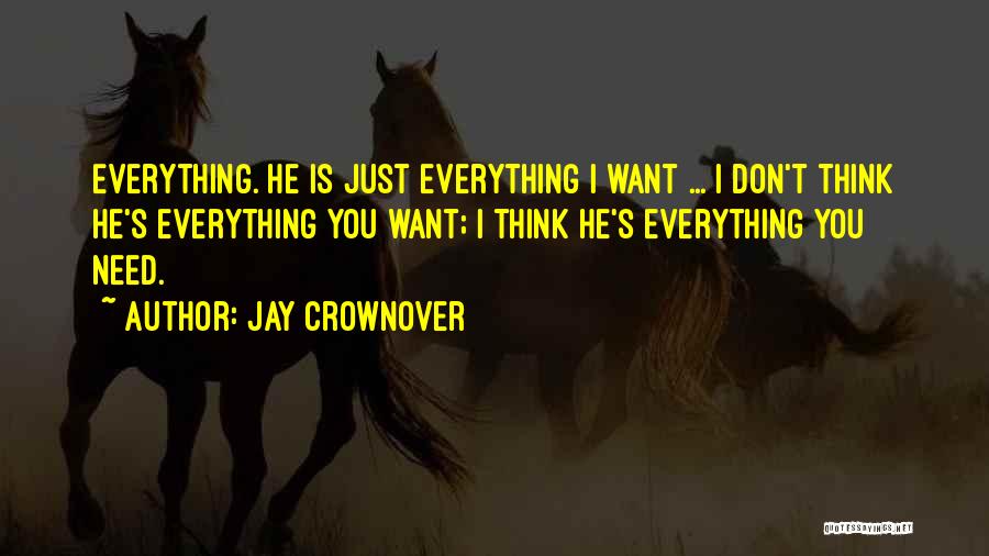 He's Everything I Want He's Everything I Need Quotes By Jay Crownover
