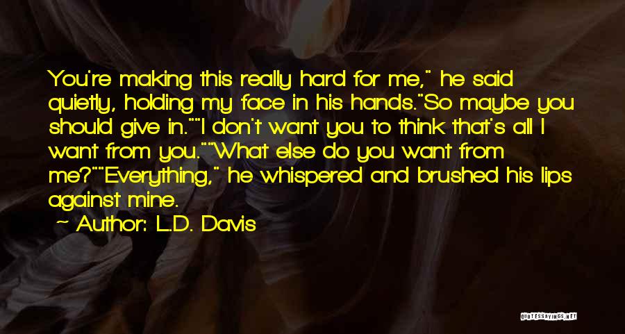 He's Everything I Want Quotes By L.D. Davis