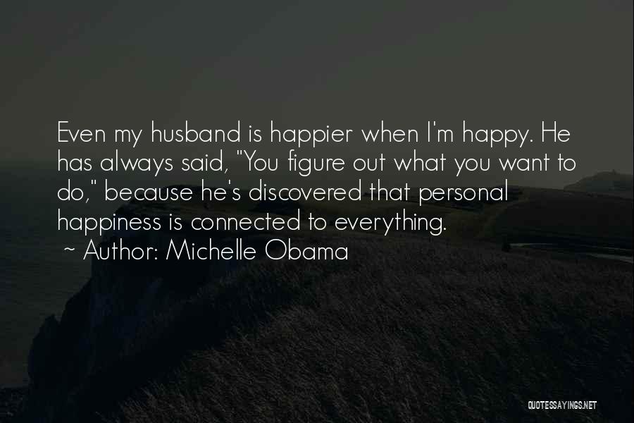 He's Everything I Want Quotes By Michelle Obama