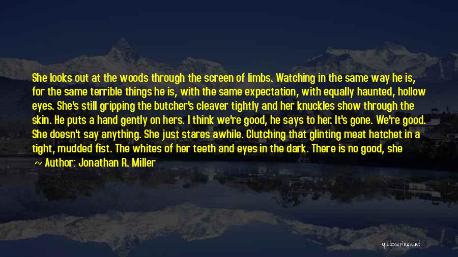 He's Gone For Good Quotes By Jonathan R. Miller