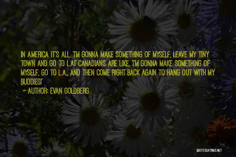 He's Gonna Leave Quotes By Evan Goldberg