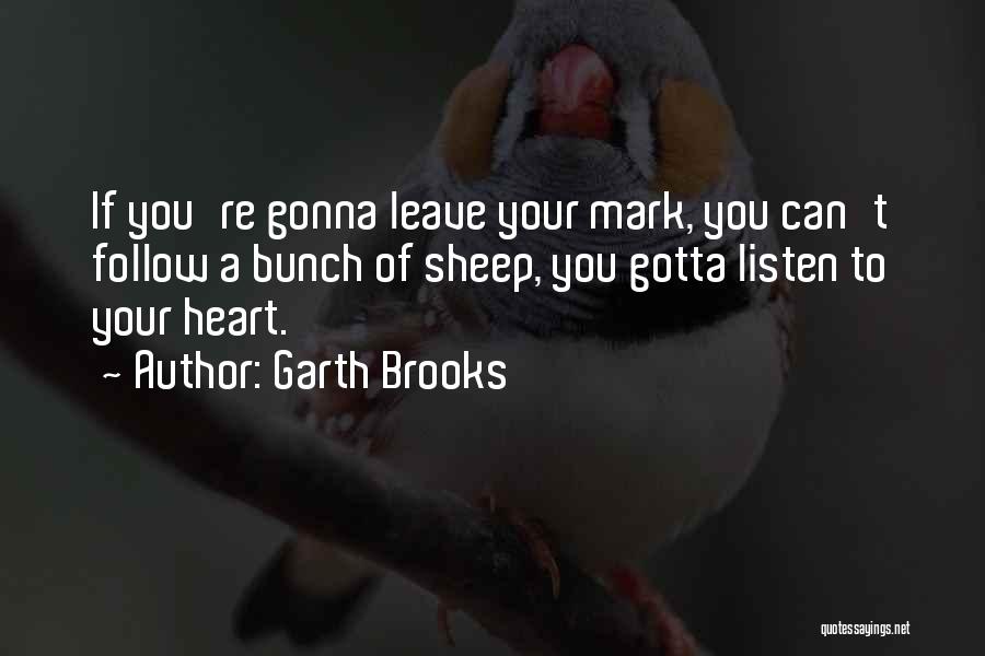 He's Gonna Leave Quotes By Garth Brooks