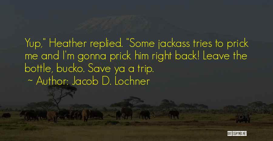 He's Gonna Leave Quotes By Jacob D. Lochner