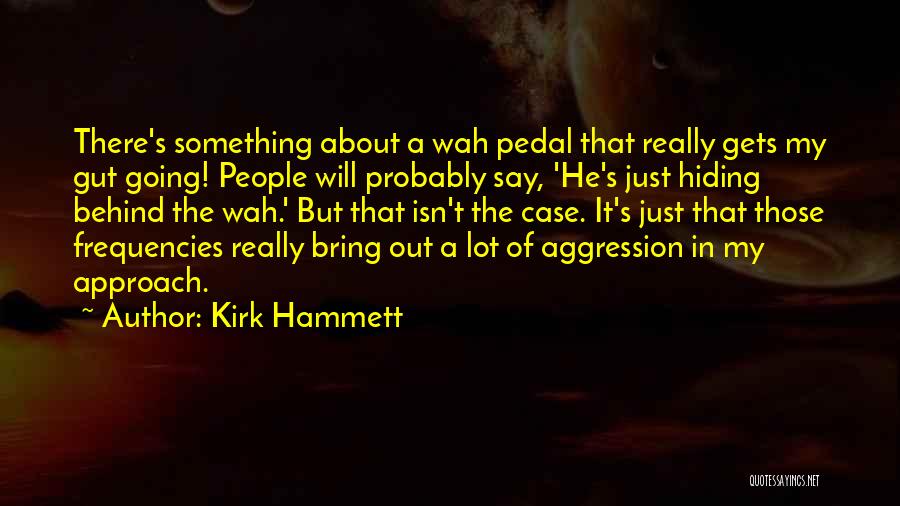 He's Hiding Something Quotes By Kirk Hammett