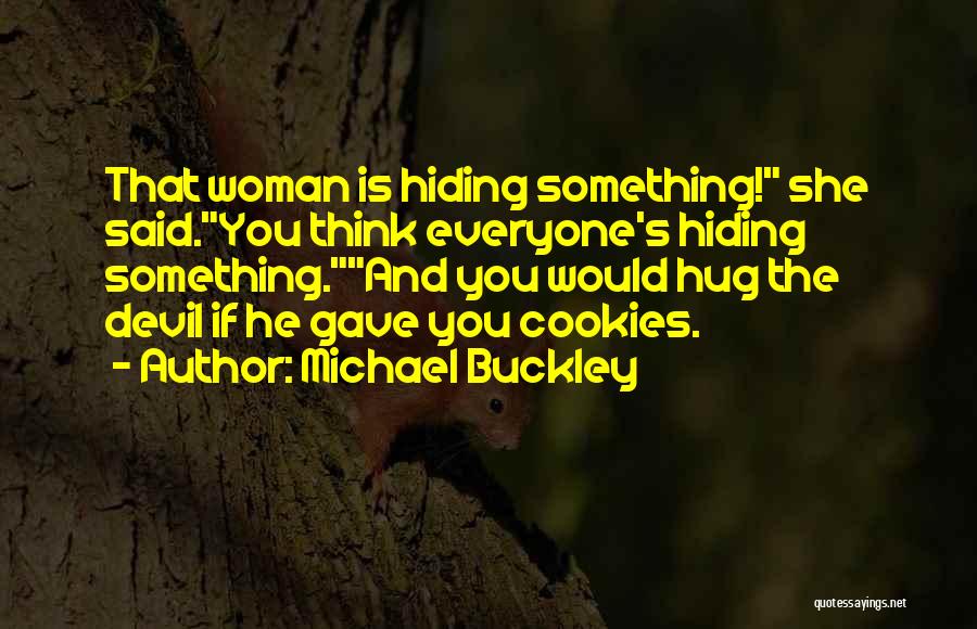 He's Hiding Something Quotes By Michael Buckley