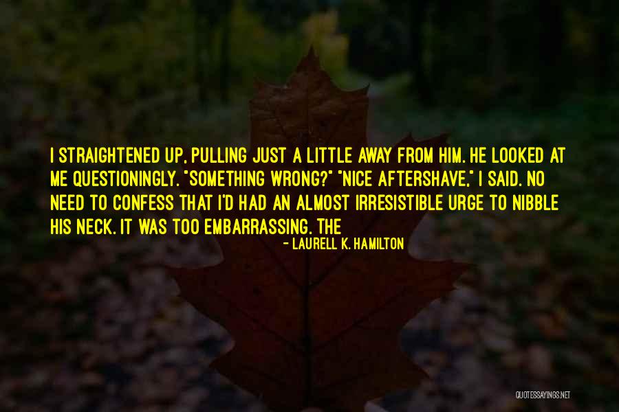 He's Irresistible Quotes By Laurell K. Hamilton He's Irresistible Quotes By Laurell K. Hamilton