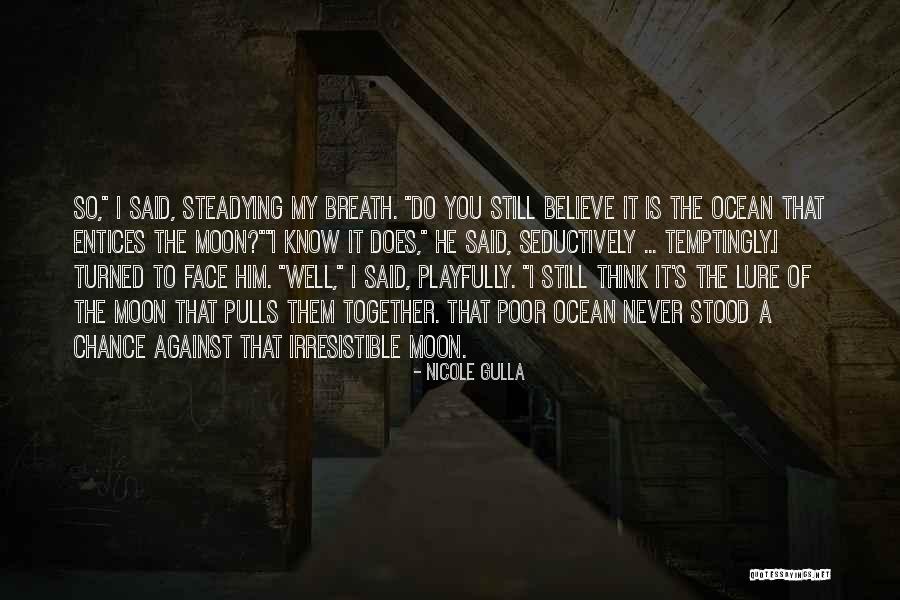 He's Irresistible Quotes By Nicole Gulla He's Irresistible Quotes By Nicole Gulla