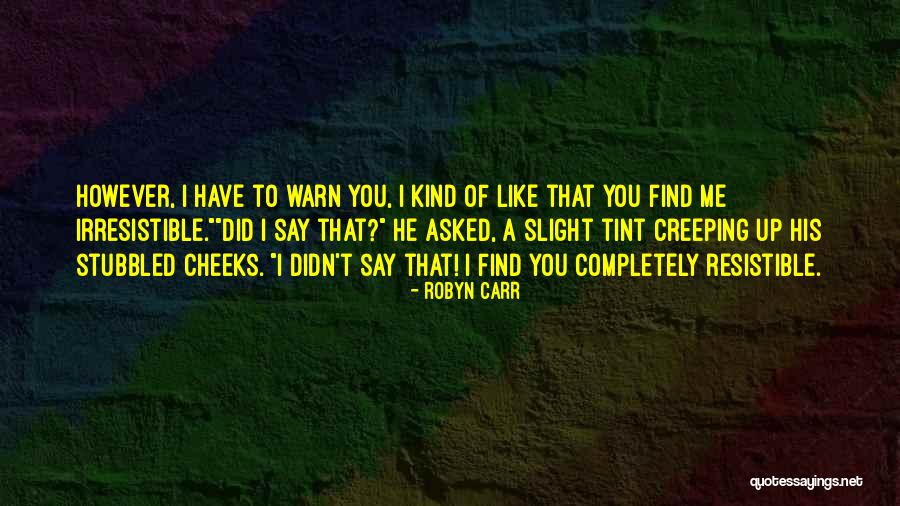 He's Irresistible Quotes By Robyn Carr He's Irresistible Quotes By Robyn Carr