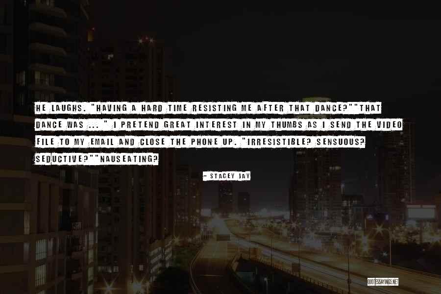 He's Irresistible Quotes By Stacey Jay He's Irresistible Quotes By Stacey Jay