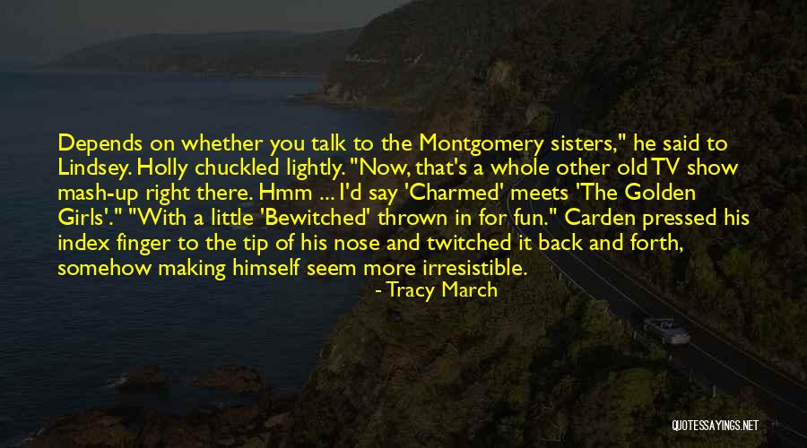 He's Irresistible Quotes By Tracy March He's Irresistible Quotes By Tracy March