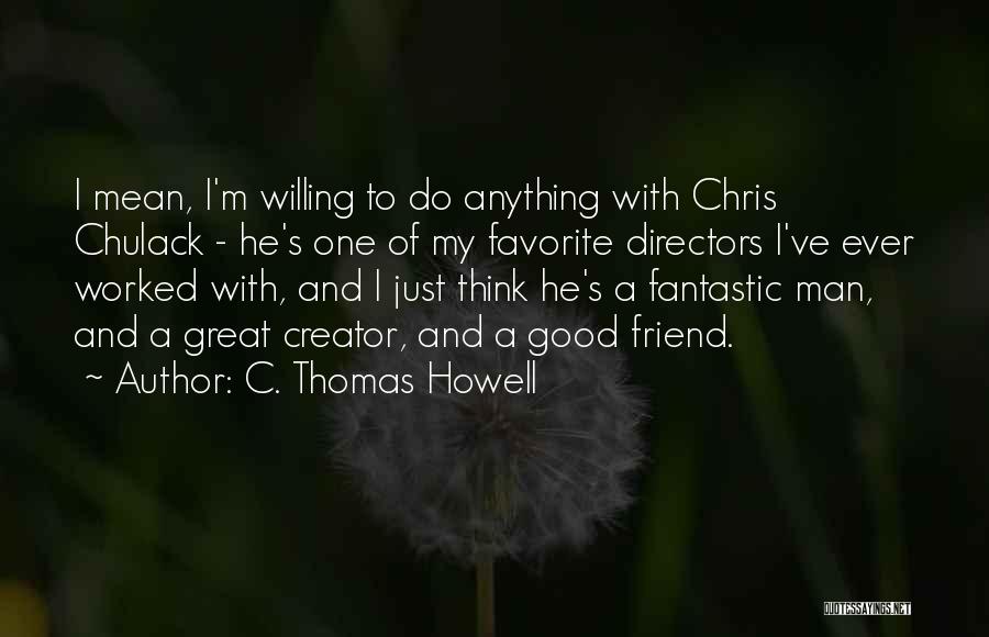 He's Just My Friend Quotes By C. Thomas Howell